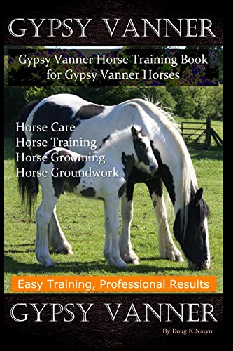 Gypsy Vanner, Gypsy Vanner Horse Training Book For Gypsy Vanner Horses, Horse Care, Horse Training, Horse Grooming, Horse Groundwork, Easy Training, P