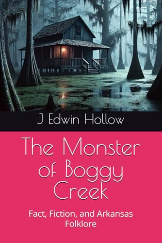 The Monster Of Boggy Creek: Fact, Fiction, And Arkansas Folklore