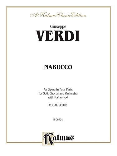 Nabucco: An Opera In Four Parts For Soli, Chorus And Orchestra With Italian Text, Vocal Score, A Kalmus Classic Edition