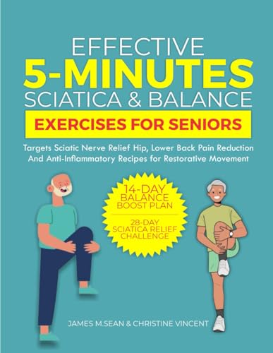Effective 5-Minutes Sciatica And Balance Exercises For Seniors: Targeted Sciatic Nerve Relief, Hip And Lower Back Pain Reduction, And Anti-Inflammator