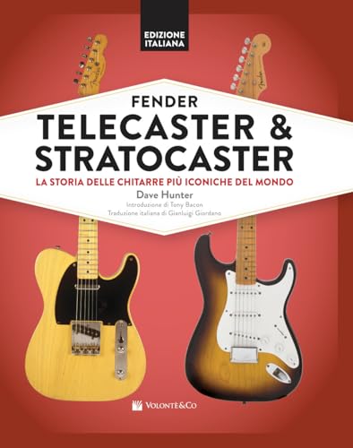 Fender Telecaster & Stratocaster. La Storia Delle Chitarre Più Iconiche Del Mondo
