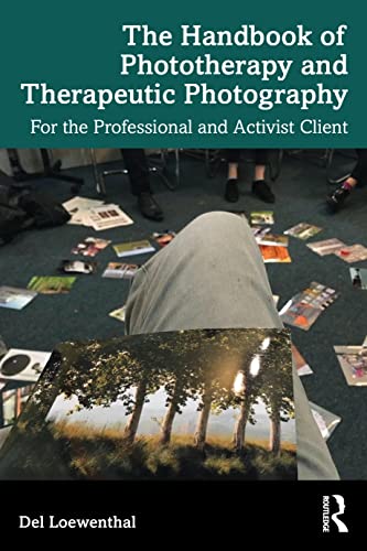 The Handbook Of Phototherapy And Therapeutic Photography: For The Professional And Activist Client