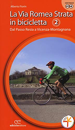 La Via Romea Strata In Bicicletta. Ediz. A Spirale. Dal Passo Resia A Vicenza-Montagnana (Vol. 2)