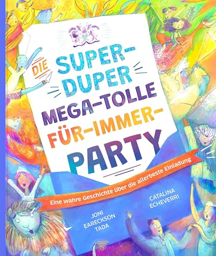 Die Super-Duper, Mega-Tolle Für-Immer-Party: Eine Wahre Geschichte Über Die Allerbeste Einladung