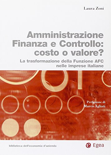L'Amministrazione Finanza E Controllo Costo O Valore? Trasformazione Della Funzione Afc Nelle Imprese Italiane