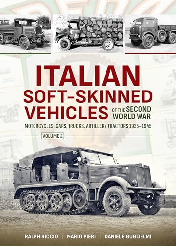Italian Soft-Skinned Vehicles Of The Second World War: Motorcycles, Cars, Trucks, Artillery Tractors 1935-1945 (2)