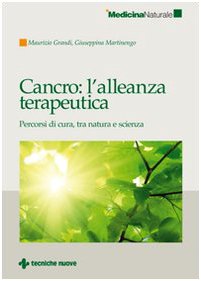 Cancro: L'Alleanza Terapeutica. Percorsi Di Cura, Tra Natura E Scienza