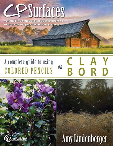 Cp Surfaces: A Complete Guide To Using Colored Pencils On Claybord: Volume 1