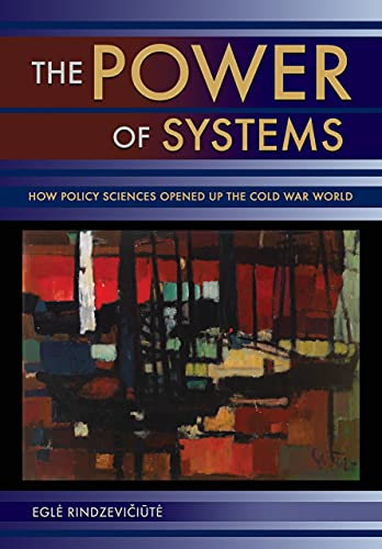 The Power Of Systems: How Policy Sciences Opened Up The Cold War World