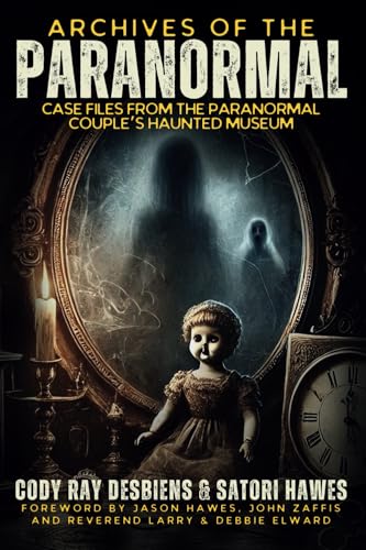 Archives Of The Paranormal: Case Files From The Paranormal Couple'S Haunted Museum
