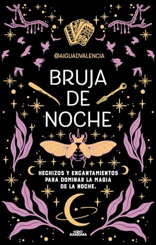 Bruja De Noche / Night Witch: Hechizos Y Encantamientos Para Dominar La Magia De La Noche /Spells And Enchantments To Master The Magic Of The Night