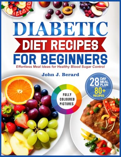Diabetic Diet Recipes For Beginners: Effortless Meal Ideas For Healthy Blood Sugar Control