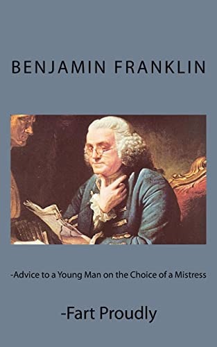 Advice To A Young Man On The Choice Of A Mistress And Fart Proudly