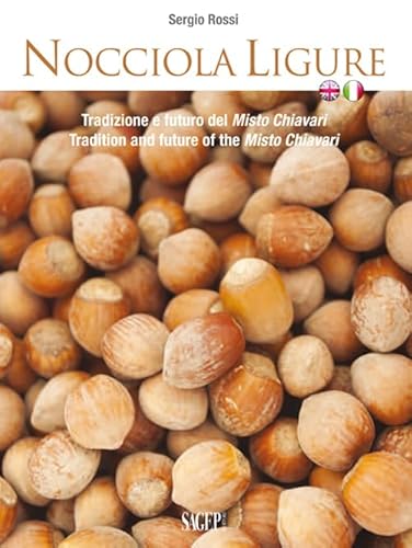 Nocciola Ligure. Tradizione E Futuro Del Misto Chiavari-Tradition And Future Of The Misto Chiavari. Ediz. Bilingue