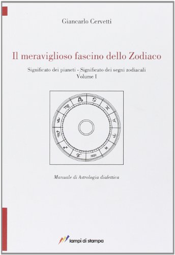 Il Meraviglioso Fascino Dello Zodiaco. Significato Dei Pianeti. Significato Dei Segni Zodiacali (Vol. 1)