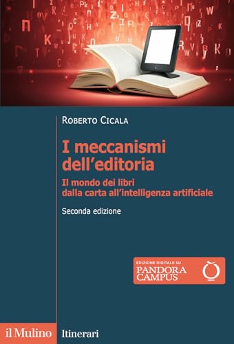 I Meccanismi Dell'Editoria. Il Mondo Dei Libri Dalla Carta All'Intelligenza Artificiale. Seconda Edizione