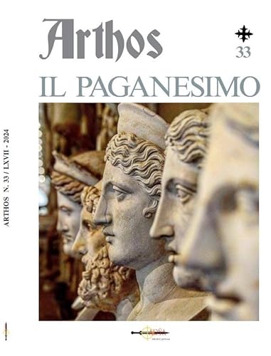Il Paganesimo - Arthos 33 - Pagine Di Testimonianza Tradizionale - Arya