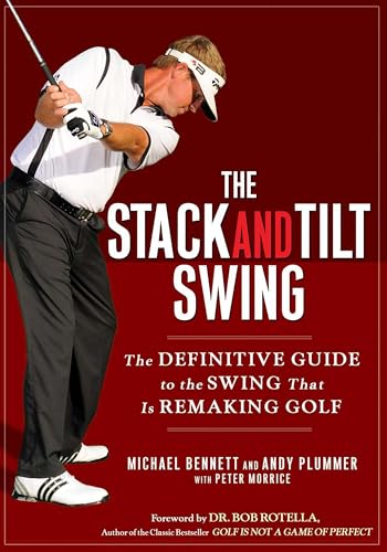 The Stack And Tilt Swing: The Definitive Guide To The Swing That Is Remaking Golf