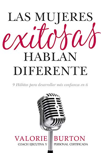 Las Mujeres Exitosas Hablan Diferente: 9 Hábitos Para Desarrollar Más Confianza En Ti Misma