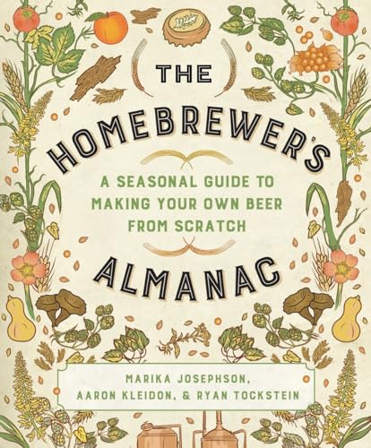 The Homebrewer'S Almanac: A Seasonal Guide To Making Your Own Beer From Scratch