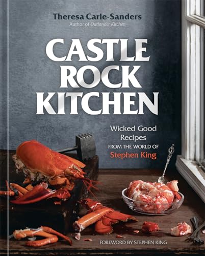 Castle Rock Kitchen: Wicked Good Recipes From The World Of Stephen King [A Cookbook]