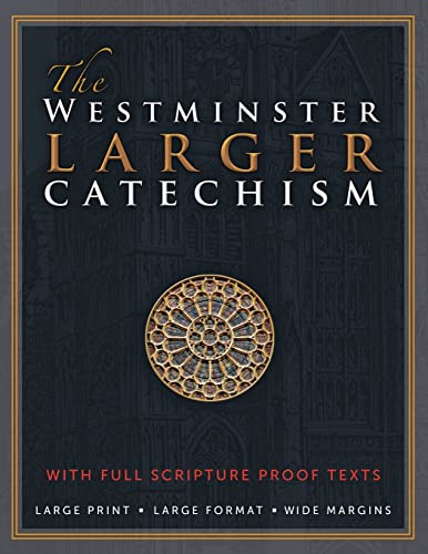 The Westminster Larger Catechism: With Full Scripture Proof Texts