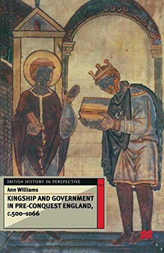 Kingship And Government In Pre-Conquest England C.500-1066
