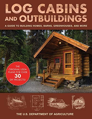 Log Cabins And Outbuildings: A Guide To Building Homes, Barns, Greenhouses, And More