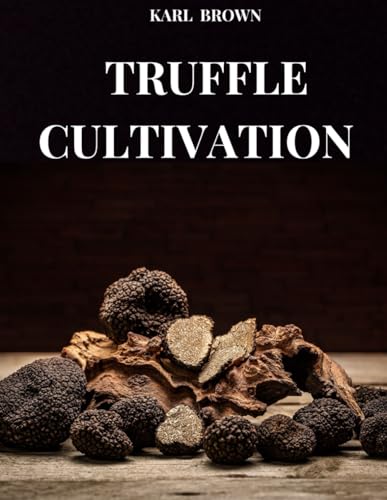 Truffle Cultivation: All The Secrets And Techniques Of Truffle Growing