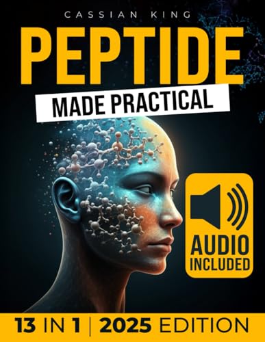 Peptide Made Practical: Transform Your Health With Peptides Anti-Aging, Injury-Free Muscle Support, And Mental Clarity Science-Proven Protocols For La