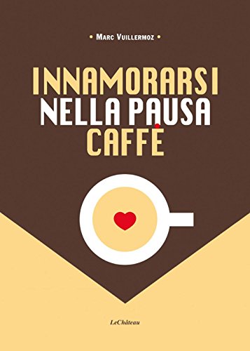Innamorarsi Nella Pausa Caffè. Nuova Ediz.