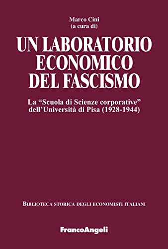 Un Laboratorio Economico Del Fascismo. La «Scuola Di Scienze Corporative» Dell’Università Di Pisa (1928-1944)