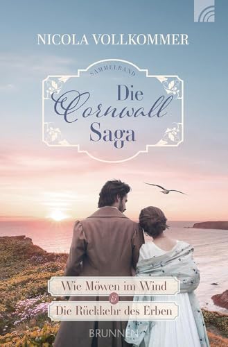 Die Cornwall-Saga: Wie Möwen Im Wind & Die Rückkehr Des Erben. Liebe, Intrigen Und Geheimnisvolle Vorgänge An Der Küste Cornwalls. Ein Sammelband Mit