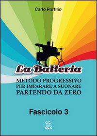 La Batteria. Metodo Progressivo Per Imparare A Suonare Partendo Da Zero. Vol. 3.