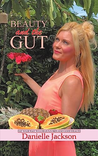 Beauty And The Gut: Eat Your Way To Gorgeous Skin And Good Health