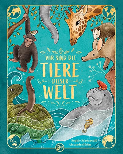 Wir Sind Die Tiere Dieser Welt: Hier Kannst Du Staunen, Lachen Und Stundenlang Darin Blättern! Inklusive Steckbriefe, Lebensräume, Weltkarte Und Stamm