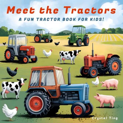 Meet The Tractors: A Fun Tractor Book For Kids Ages 8-12 (Super Educational & Inspiring!)