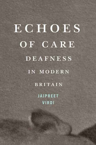 Echoes Of Care: Deafness In Modern Britain (Mcgill-Queen'S/Ams Healthcare Studies In The History Of Medicine, Health, And Society)
