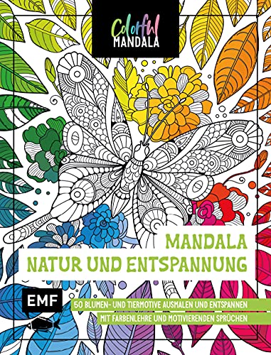 Colorful Mandala - Mandala - Natur Und Entspannung: 50 Blumen- Und Tiermotive Ausmalen Und Entspannen - Mit Farbenlehre Und Motivierenden Sprüchen