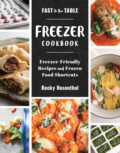 Fast To The Table Freezer Cookbook: Freezer-Friendly Recipes And Frozen Food Shortcuts