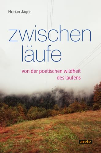 Zwischenläufe: Von Der Poetischen Wildheit Des Laufens