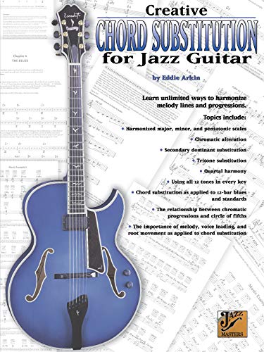 Creative Chord Substitution For Jazz Guitar: Learn Unlimited Ways To Harmonize Melody Lines And Progressions