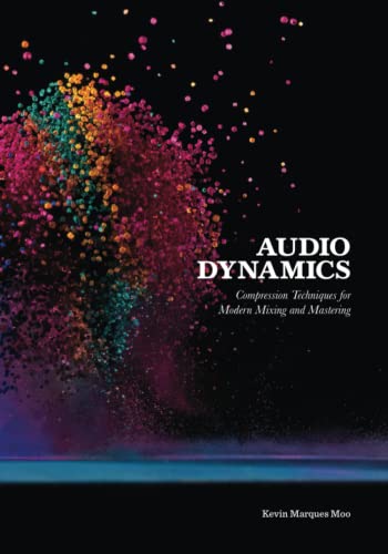 Audio Dynamics: Compression Techniques For Modern Mixing And Mastering