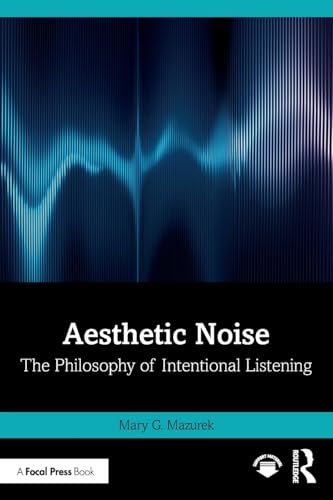 Aesthetic Noise: The Philosophy Of Intentional Listening