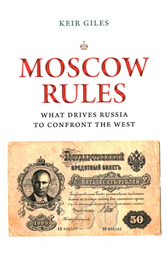 Moscow Rules: What Drives Russia To Confront The West