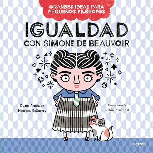 Igualdad Con Simone De Beauvoir / Big Ideas For Little Philosophers: Equality With Simone De Beauvoir: Con Simone De Beauvoir / Equality With Simone D