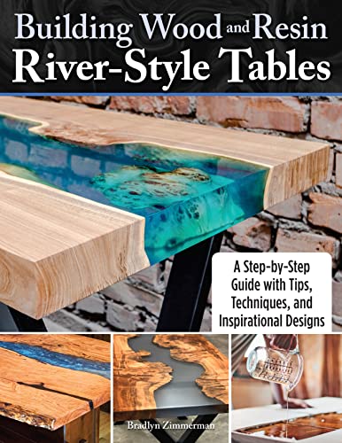 Building Wood And Resin River-Style Tables: A Step-By-Step Guide With Tips, Techniques, And Inspirational Designs