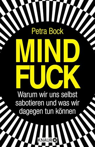 Mindfuck: Warum Wir Uns Selbst Sabotieren Und Was Wir Dagegen Tun Können