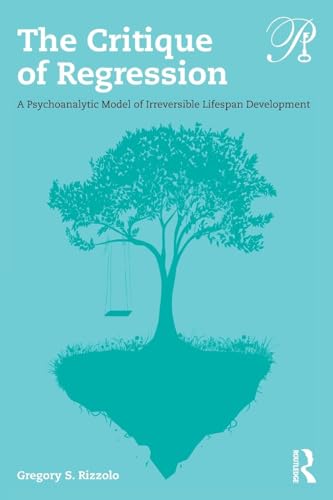 The Critique Of Regression: A Psychoanalytic Model Of Irreversible Lifespan Development