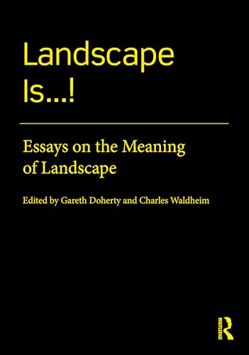 Landscape Is...!: Essays On The Meaning Of Landscape